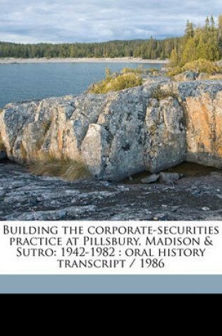 Cover of Building the Corporate-Securities Practice at Pillsbury, Madison & Sutro