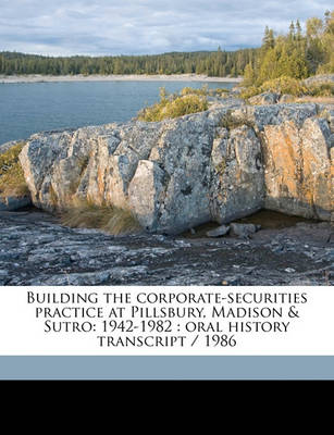 Book cover for Building the Corporate-Securities Practice at Pillsbury, Madison & Sutro