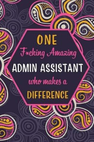 Cover of One F*cking Amazing Admin Assistant Who Makes A Difference