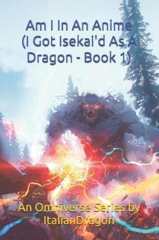 Cover of I Got Isekai'd As A Dragon Book 1 - Am I In An Anime