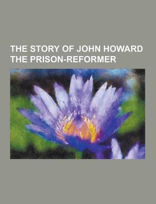 Book cover for The Story of John Howard the Prison-Reformer