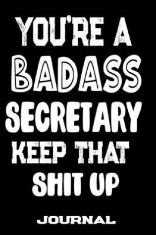 Cover of You're A Badass Secretary Keep That Shit Up