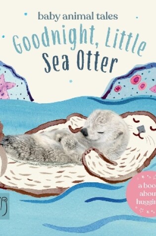 Cover of Goodnight, Little Sea Otter