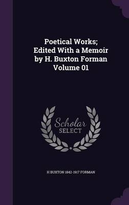 Book cover for Poetical Works; Edited with a Memoir by H. Buxton Forman Volume 01