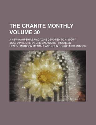 Book cover for The Granite Monthly Volume 30; A New Hampshire Magazine Devoted to History, Biography, Literature, and State Progress