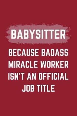 Cover of Babysitter Because Badass Miracle Worker Isn't An Official Job Title