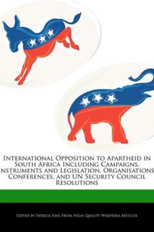 Cover of International Opposition to Apartheid in South Africa Including Campaigns, Instruments and Legislation, Organisations, Conferences, and Un Security Council Resolutions