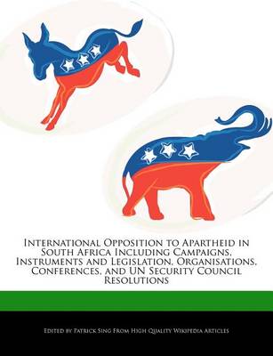 Book cover for International Opposition to Apartheid in South Africa Including Campaigns, Instruments and Legislation, Organisations, Conferences, and Un Security Council Resolutions