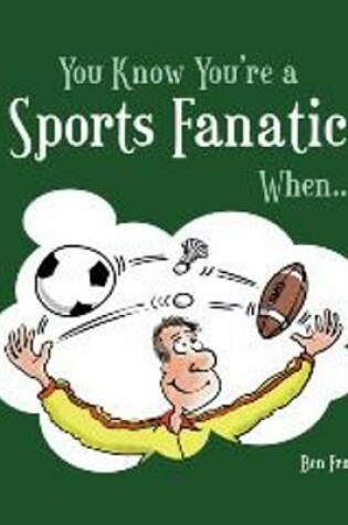 Cover of You Know You're a Sports Fanatic When...