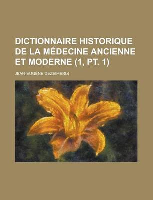 Book cover for Dictionnaire Historique de La Medecine Ancienne Et Moderne (1, PT. 1 )