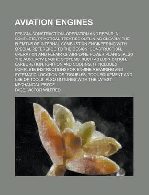 Book cover for Aviation Engines; Design--Construction--Operation and Repair a Complete, Practical Treatise Outlining Clearly the Elemtns of Internal Combustion Engin