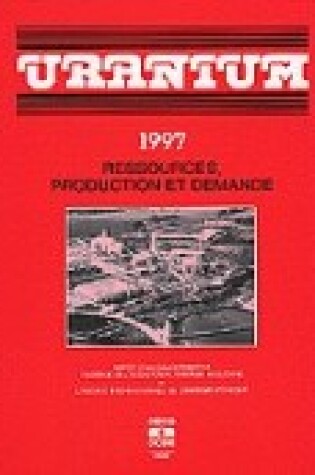 Cover of Uranium: Ressources, Production Et Demande 1997 Edition 1998