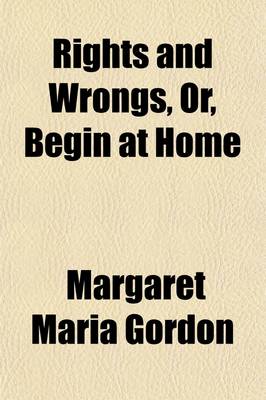 Book cover for Rights and Wrongs, Or, Begin at Home