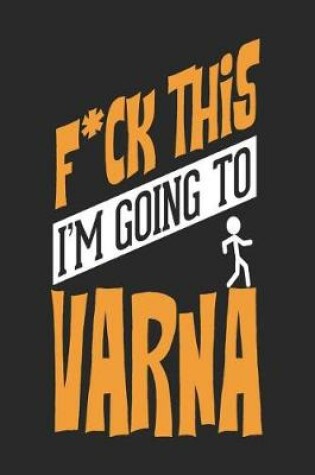 Cover of F*CK THIS I'M GOING TO Varna