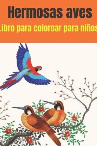 Cover of Hermosas aves Libro para colorear para niños