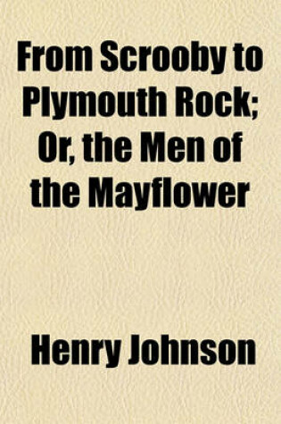 Cover of From Scrooby to Plymouth Rock; Or, the Men of the Mayflower