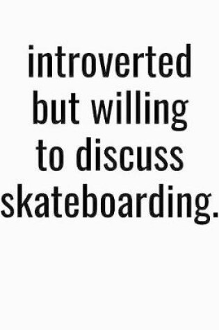 Cover of Introverted But Willing To Discuss Skateboarding