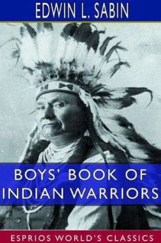 Cover of Boys' Book of Indian Warriors and Heroic Indian Women (Esprios Classics)