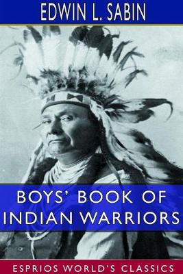 Book cover for Boys' Book of Indian Warriors and Heroic Indian Women (Esprios Classics)