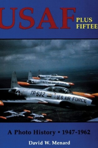 Cover of Usaf Plus Fifteen: a Photo History 1947-1962