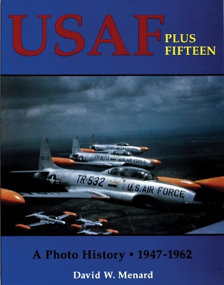 Book cover for Usaf Plus Fifteen: a Photo History 1947-1962