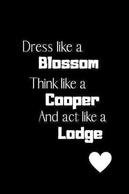 Book cover for Dress like a Blossom Think like a Cooper Act like a Lodge
