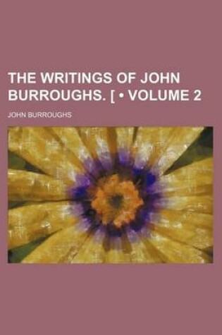 Cover of The Writings of John Burroughs. [ (Volume 2)
