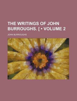 Book cover for The Writings of John Burroughs. [ (Volume 2)
