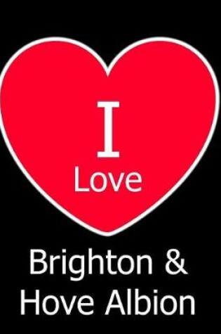 Cover of I Love Brighton & Hove Albion
