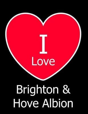 Book cover for I Love Brighton & Hove Albion