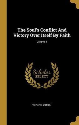 Book cover for The Soul's Conflict and Victory Over Itself by Faith; Volume 1