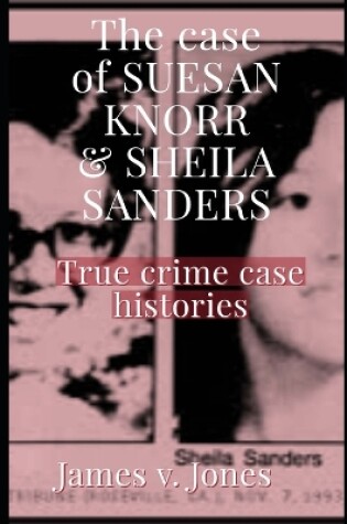 Cover of The case of SUESAN KNORR & SHEILA SANDERS