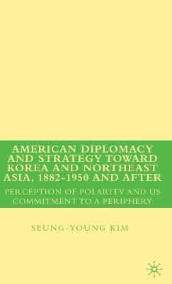 Book cover for American Diplomacy and Strategy toward Korea and Northeast Asia, 1882 - 1950 and After