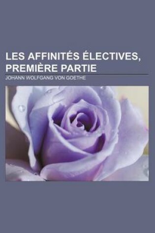 Cover of Les Affinites Electives, Premiere Partie