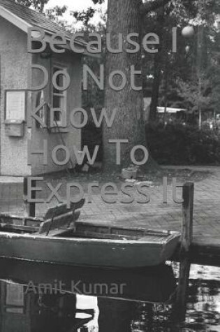 Cover of Because I Do Not Know How To Express It