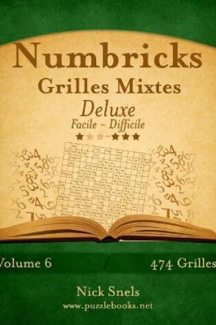 Cover of Numbricks Grilles Mixtes Deluxe - Facile à Difficile - Volume 6 - 474 Grilles