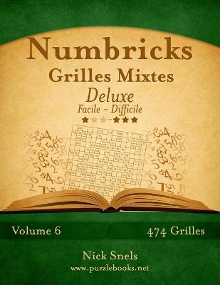 Book cover for Numbricks Grilles Mixtes Deluxe - Facile à Difficile - Volume 6 - 474 Grilles