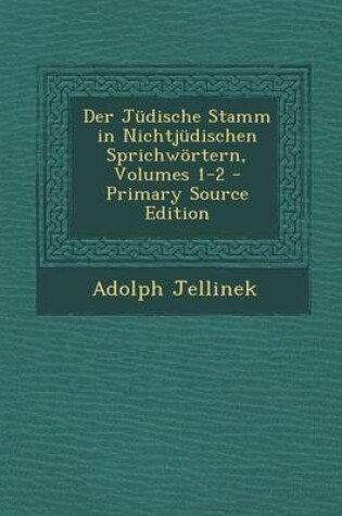 Cover of Der Judische Stamm in Nichtjudischen Sprichwortern, Volumes 1-2