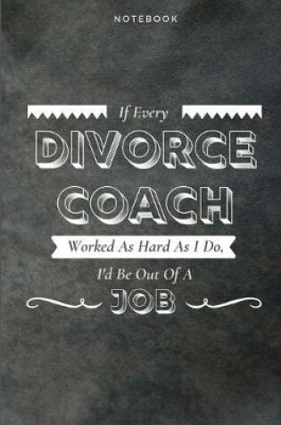 Cover of If Every Divorce Coach Worked As Hard As I Do, I'd Be Out Of A Job