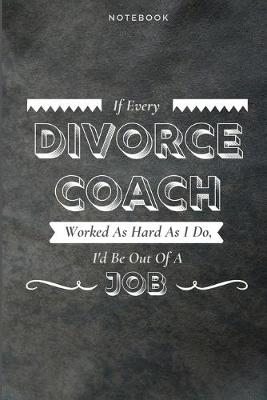 Book cover for If Every Divorce Coach Worked As Hard As I Do, I'd Be Out Of A Job