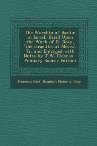 Cover of The Worship of Baalim in Israel, Based Upon the Work of R. Dozy, 'The Israelites at Mecca', Tr. and Enlarged with Notes by J.W. Colenso - Primary Sour