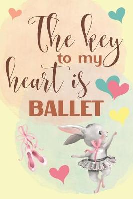 Book cover for The Key To My Heart Is Ballet