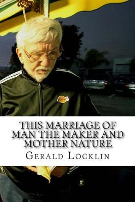 Book cover for This Marriage of Man the Maker and Mother Nature