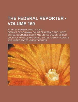 Book cover for The Federal Reporter (Volume 169); With Key-Number Annotations