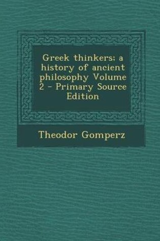 Cover of Greek Thinkers; A History of Ancient Philosophy Volume 2