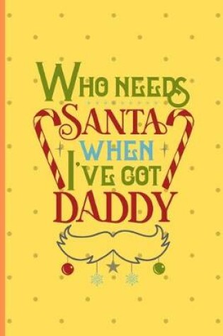 Cover of Who Needs Santa When I Got Daddy