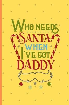 Book cover for Who Needs Santa When I Got Daddy