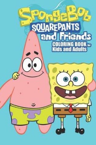 Cover of SpongeBob SquarePants and Friends COLORING BOOK for Kids and Adults