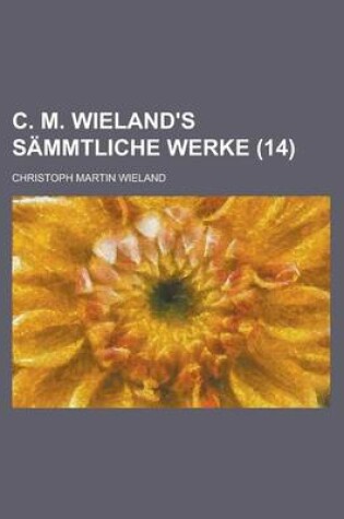 Cover of C. M. Wieland's Sammtliche Werke (14 )