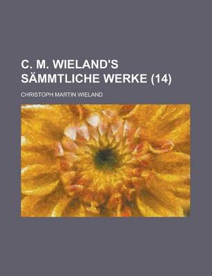Book cover for C. M. Wieland's Sammtliche Werke (14 )